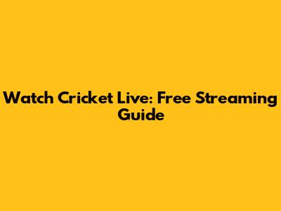 Watch Cricket Live: Free Streaming Guide