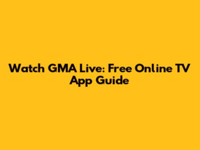 Watch GMA Live: Free Online TV App Guide