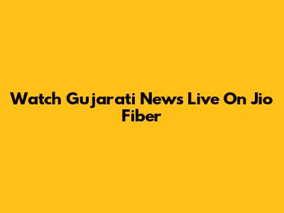 Watch Gujarati News Live On Jio Fiber