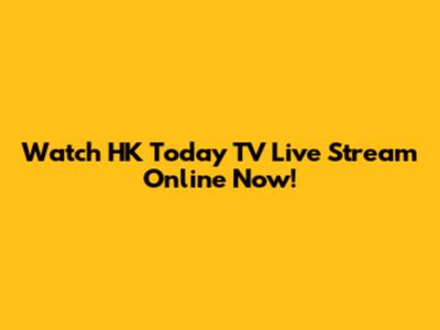 Watch HK Today TV Live Stream Online Now!