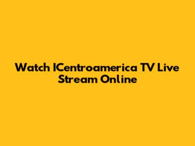 Watch ICentroamerica TV Live Stream Online