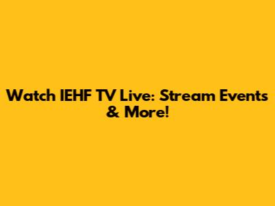 Watch IEHF TV Live: Stream Events & More!