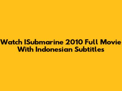 Watch ISubmarine 2010 Full Movie With Indonesian Subtitles