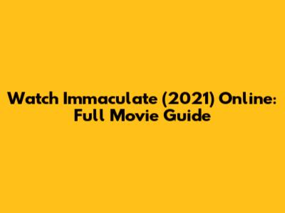 Watch Immaculate (2021) Online: Full Movie Guide