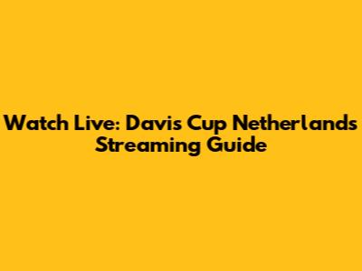 Watch Live: Davis Cup Netherlands Streaming Guide