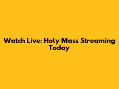 Watch Live: Holy Mass Streaming Today