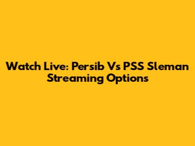 Watch Live: Persib Vs PSS Sleman Streaming Options