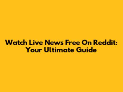 Watch Live News Free On Reddit: Your Ultimate Guide