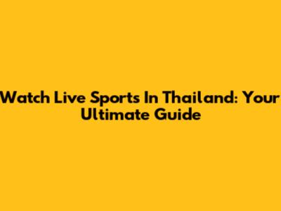 Watch Live Sports In Thailand: Your Ultimate Guide