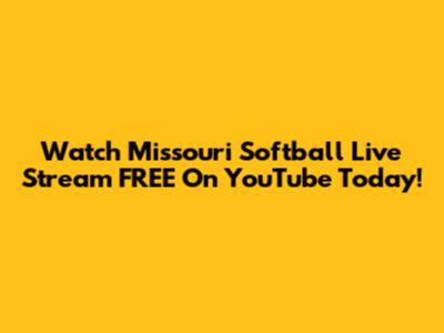 Watch Missouri Softball Live Stream FREE On YouTube Today!