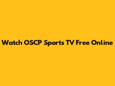 Watch OSCP Sports TV Free Online