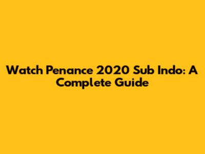 Watch Penance 2020 Sub Indo: A Complete Guide