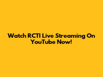 Watch RCTI Live Streaming On YouTube Now!