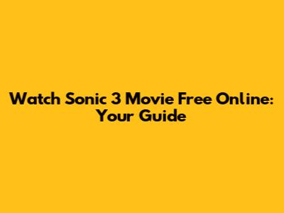 Watch Sonic 3 Movie Free Online: Your Guide