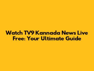 Watch TV9 Kannada News Live Free: Your Ultimate Guide
