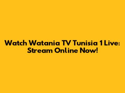 Watch Watania TV Tunisia 1 Live: Stream Online Now!
