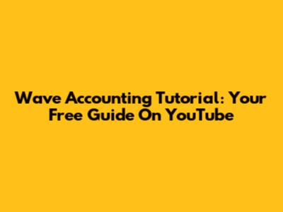 Wave Accounting Tutorial: Your Free Guide On YouTube