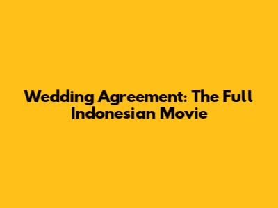 Wedding Agreement: The Full Indonesian Movie