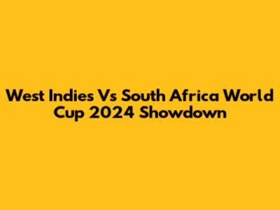 West Indies Vs South Africa World Cup 2024 Showdown