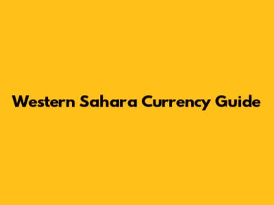 Western Sahara Currency Guide