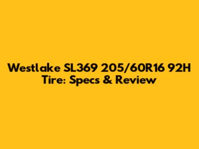 Westlake SL369 205/60R16 92H Tire: Specs & Review