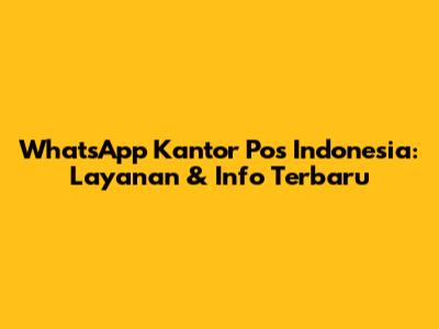 WhatsApp Kantor Pos Indonesia: Layanan & Info Terbaru