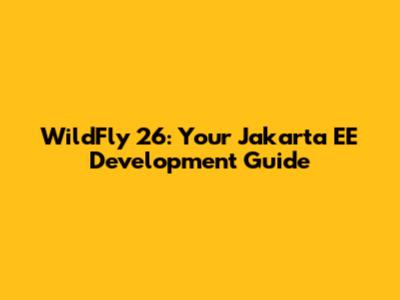 WildFly 26: Your Jakarta EE Development Guide