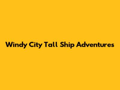 Windy City Tall Ship Adventures