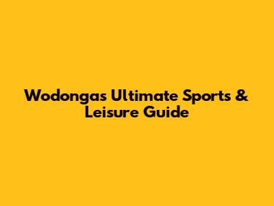 Wodonga's Ultimate Sports & Leisure Guide