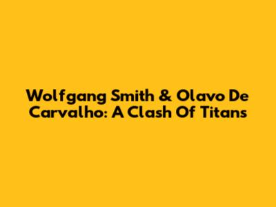 Wolfgang Smith & Olavo De Carvalho: A Clash Of Titans