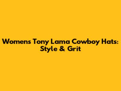 Women's Tony Lama Cowboy Hats: Style & Grit