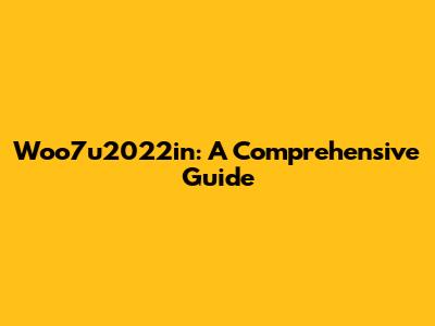 Woo7u2022in: A Comprehensive Guide