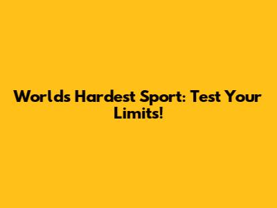 World's Hardest Sport: Test Your Limits!