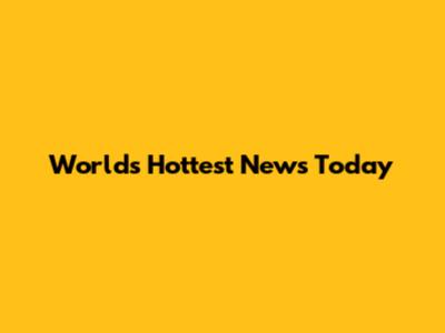 World's Hottest News Today
