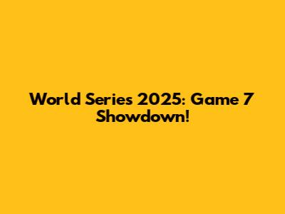 World Series 2025: Game 7 Showdown!