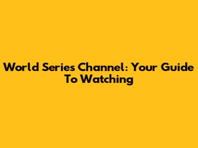 World Series Channel: Your Guide To Watching