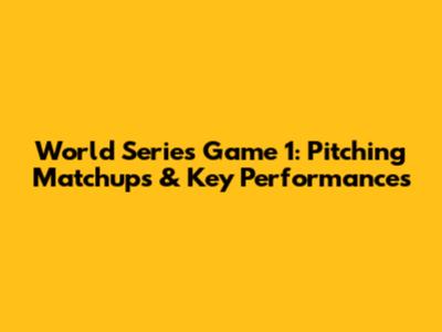 World Series Game 1: Pitching Matchups & Key Performances