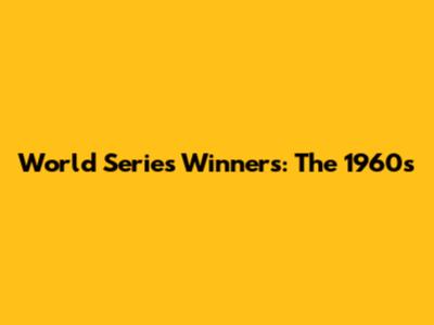 World Series Winners: The 1960s