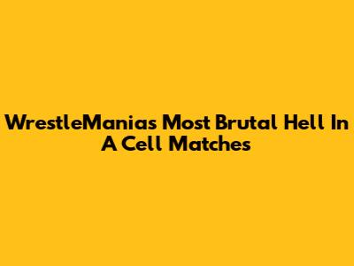 WrestleMania's Most Brutal Hell In A Cell Matches