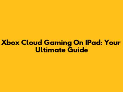 Xbox Cloud Gaming On IPad: Your Ultimate Guide