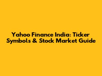 Yahoo Finance India: Ticker Symbols & Stock Market Guide