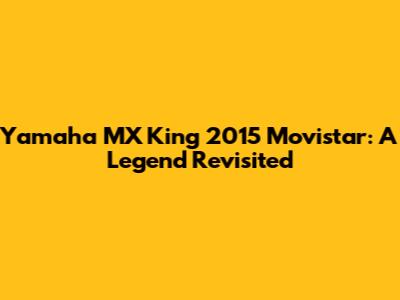 Yamaha MX King 2015 Movistar: A Legend Revisited