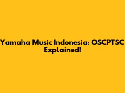 Yamaha Music Indonesia: OSCPTSC Explained!