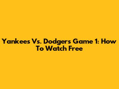 Yankees Vs. Dodgers Game 1: How To Watch Free