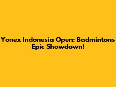 Yonex Indonesia Open: Badminton's Epic Showdown!