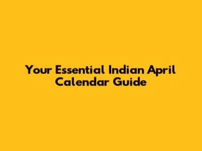Your Essential Indian April Calendar Guide