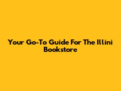Your Go-To Guide For The Illini Bookstore