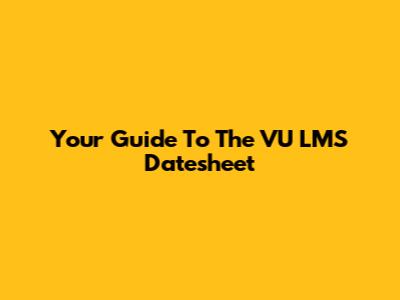 Your Guide To The VU LMS Datesheet