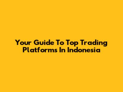 Your Guide To Top Trading Platforms In Indonesia