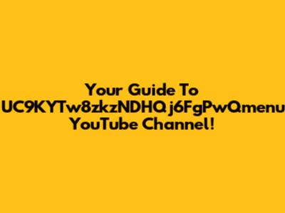 Your Guide To UC9KYTw8zkzNDHQj6FgPwQmenu YouTube Channel!